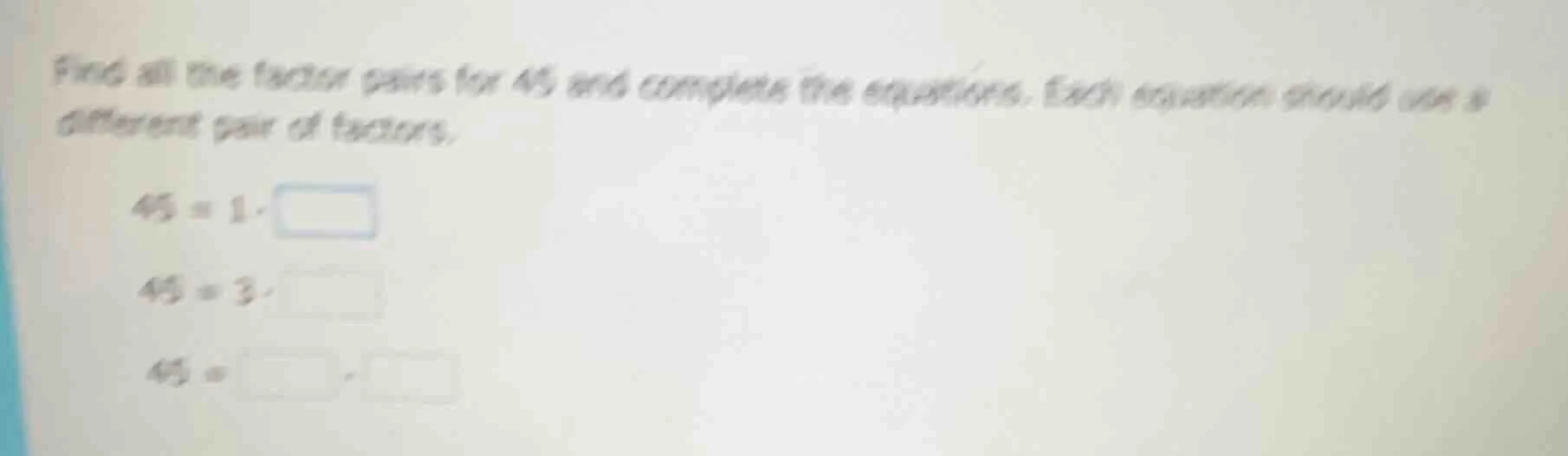 find all the factor pairs for 45 and complete the equations. each equat…