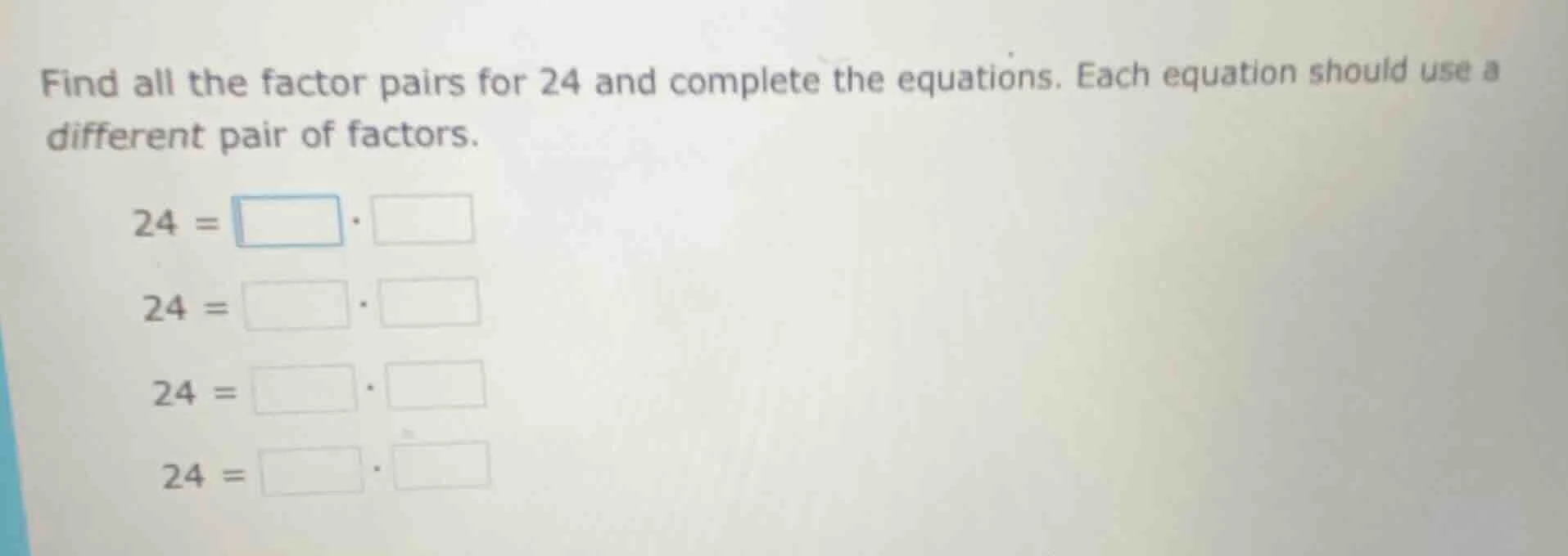 find all the factor pairs for 24 and complete the equations. each equat…