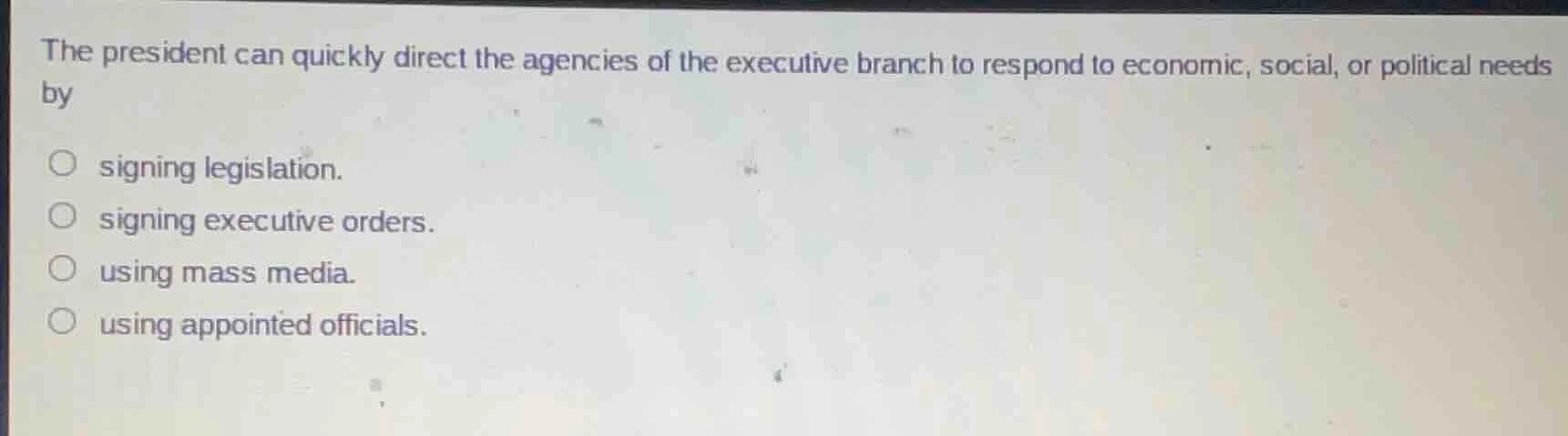 the president can quickly direct the agencies of the executive branch t…