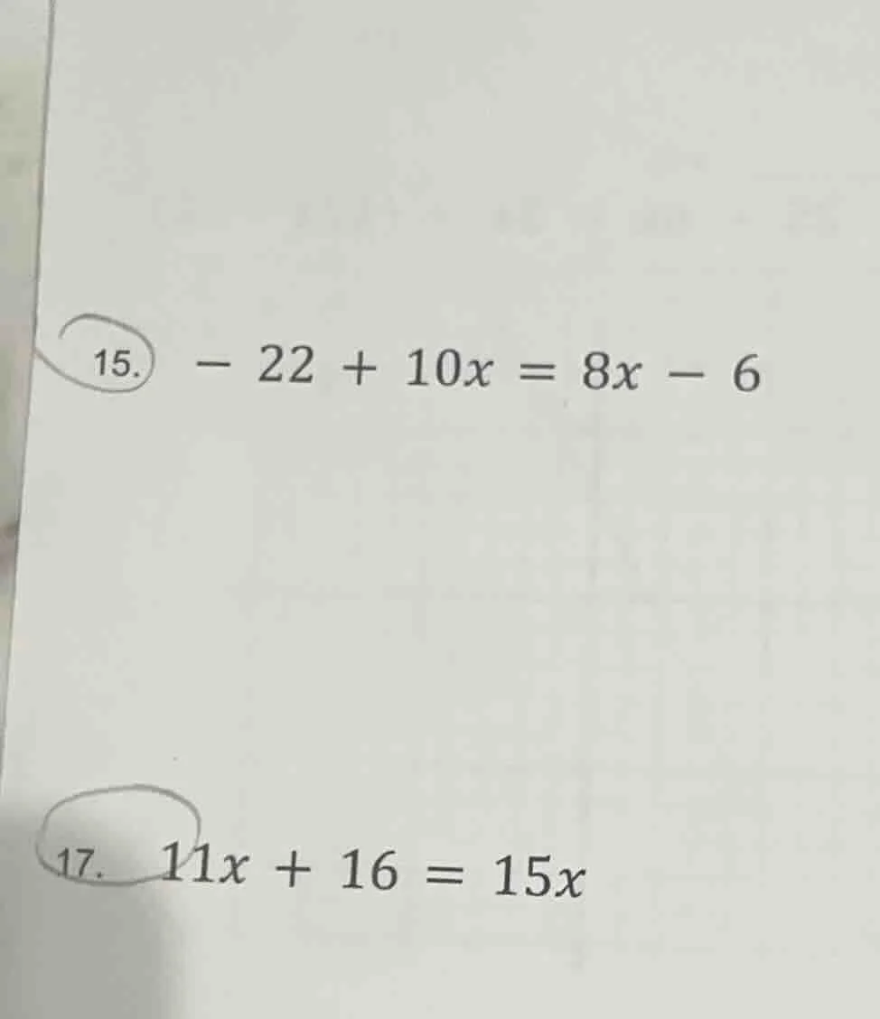 15. $-22 + 10x = 8x - 6$ 17. $11x + 16 = 15x$