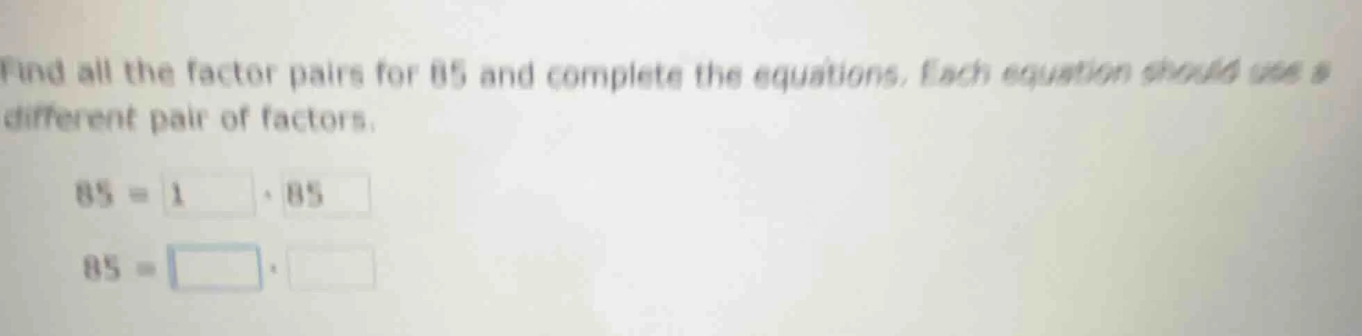 find all the factor pairs for 85 and complete the equations. each equat…