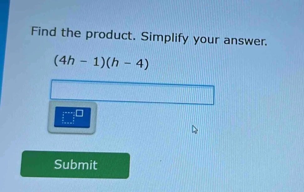 find the product. simplify your answer. (4h - 1)(h - 4)