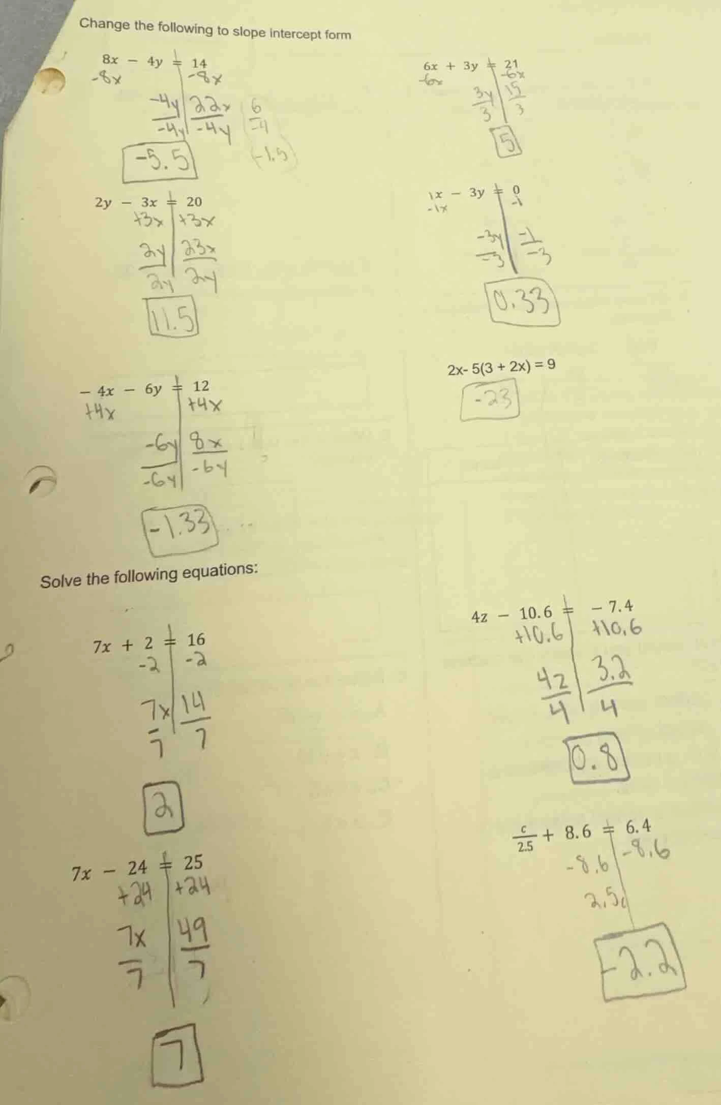 change the following to slope intercept form $8x - 4y = 14$ $6x + 3y = …