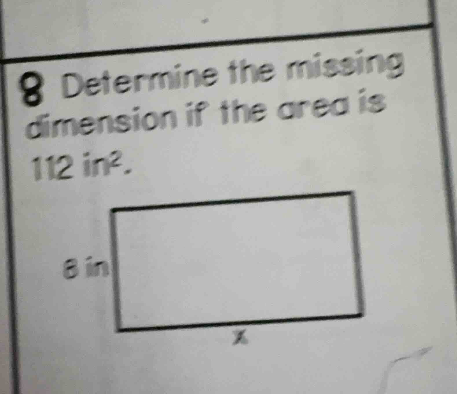 8 determine the missing dimension if the area is 112 in². rectangle wit…