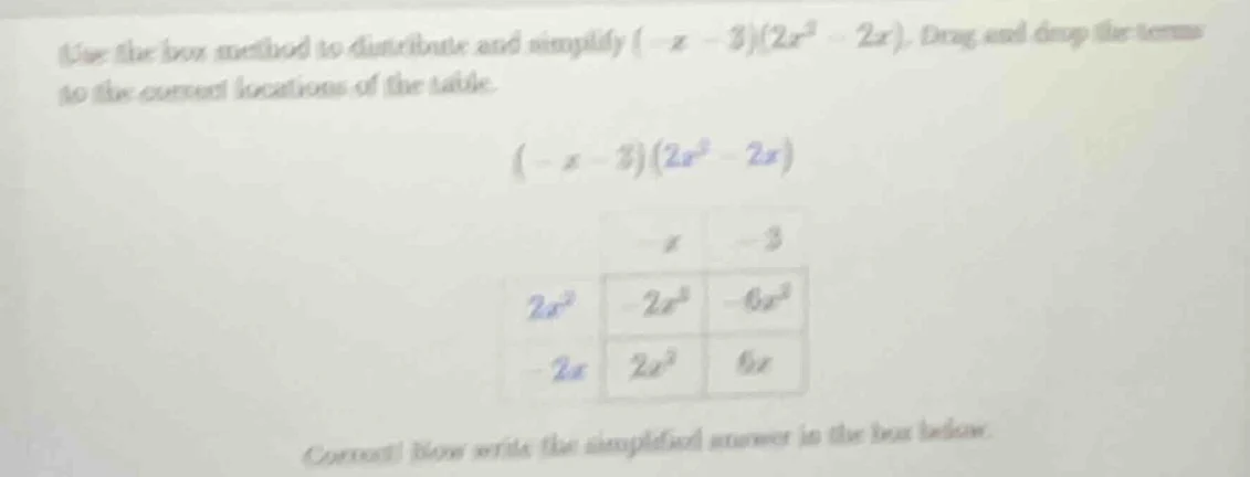 use the box method to distribute and simplify $(-x - 3)(2x^2 - 2x)$. dr…