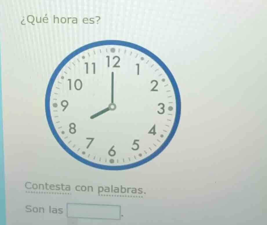 ¿qué hora es? clock image contesta con palabras. son las blank.