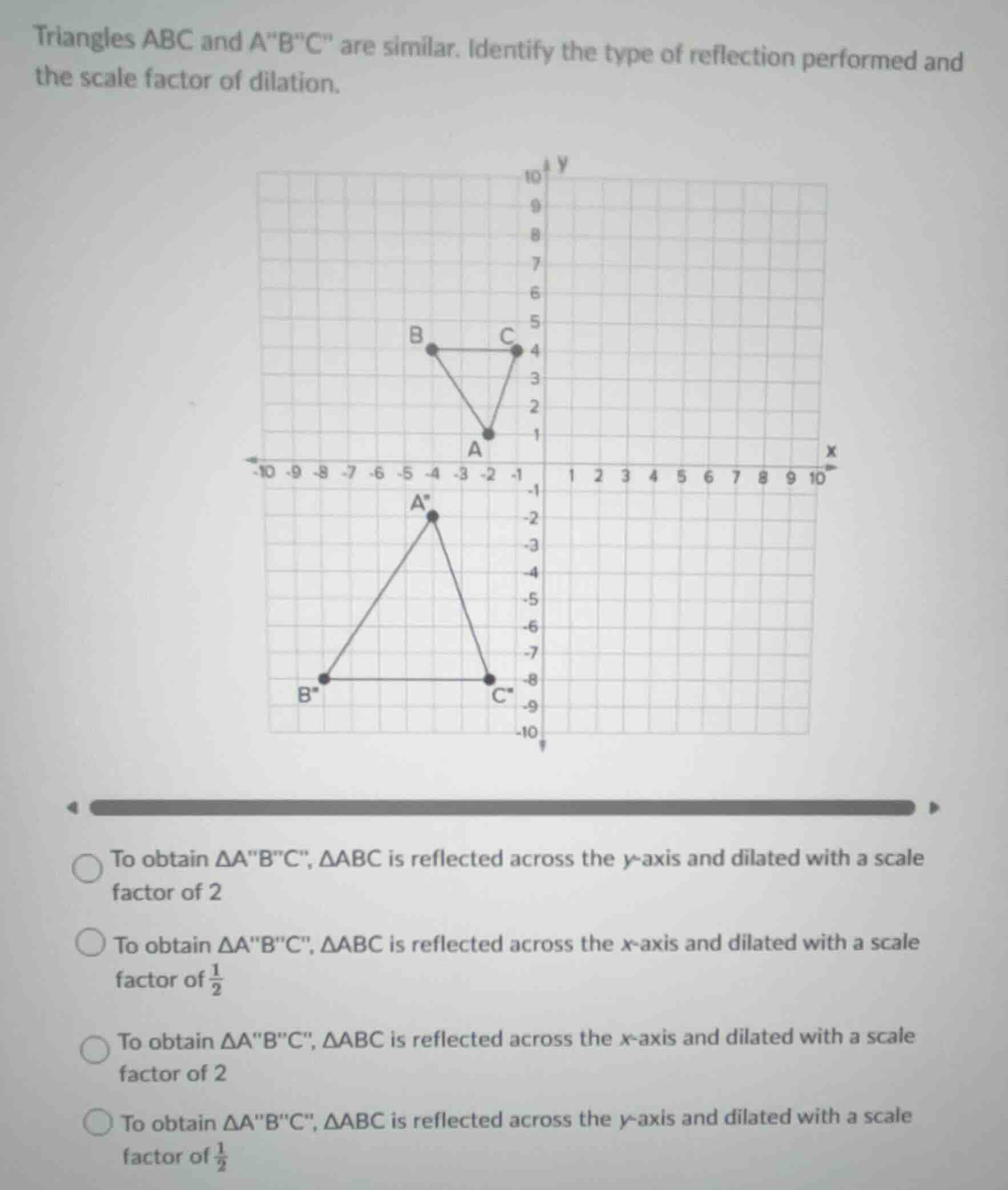 triangles abc and abc are similar. identify the type of reflection perf…