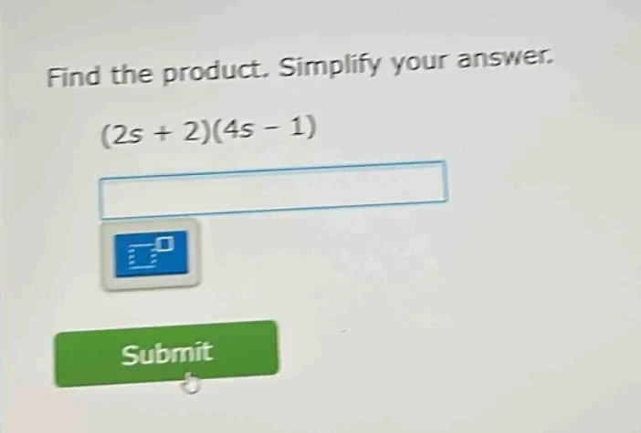 find the product. simplify your answer. (2s + 2)(4s - 1)