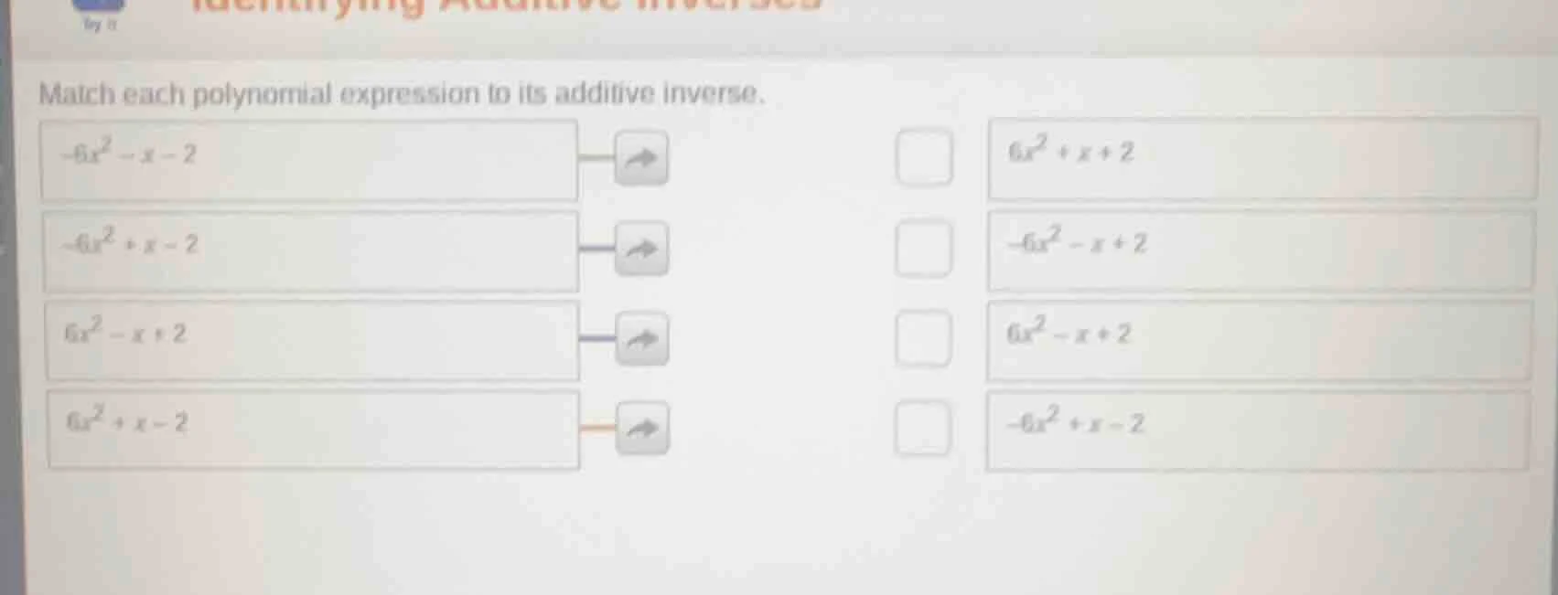 match each polynomial expression to its additive inverse. $-6x^2 - x - …