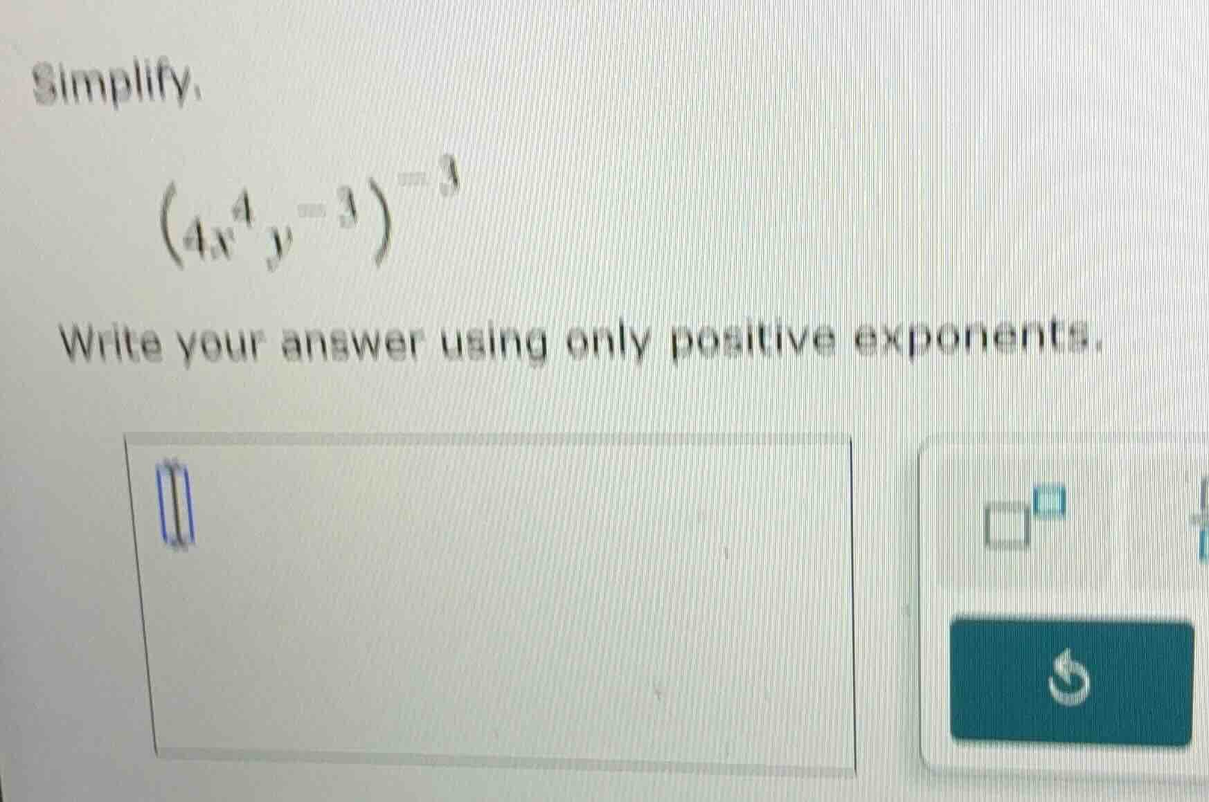 simplify, \\(\\left(4x^{4}y^{-3}\ ight)^{-3}\\) write your answer using…