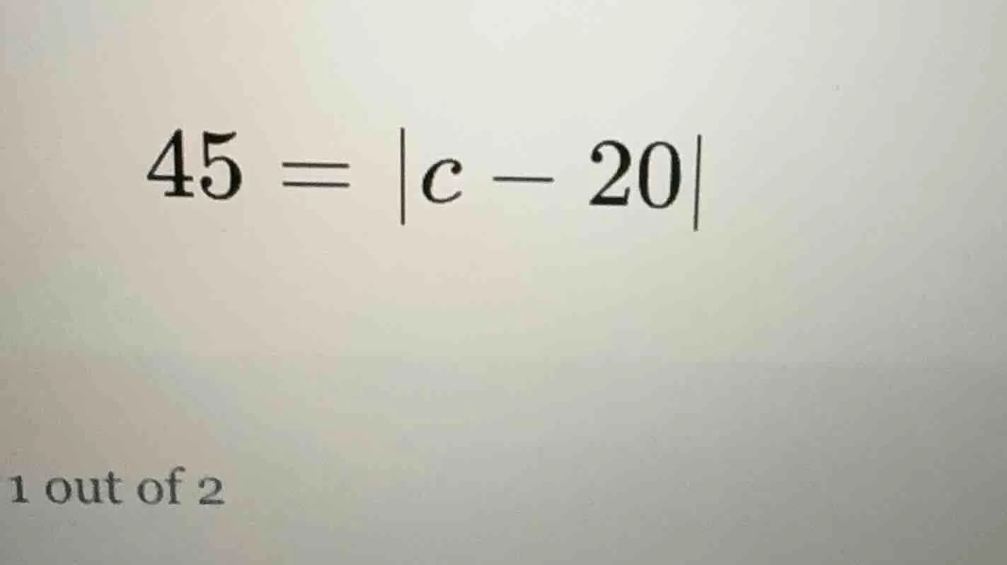 45 = |c - 20|
