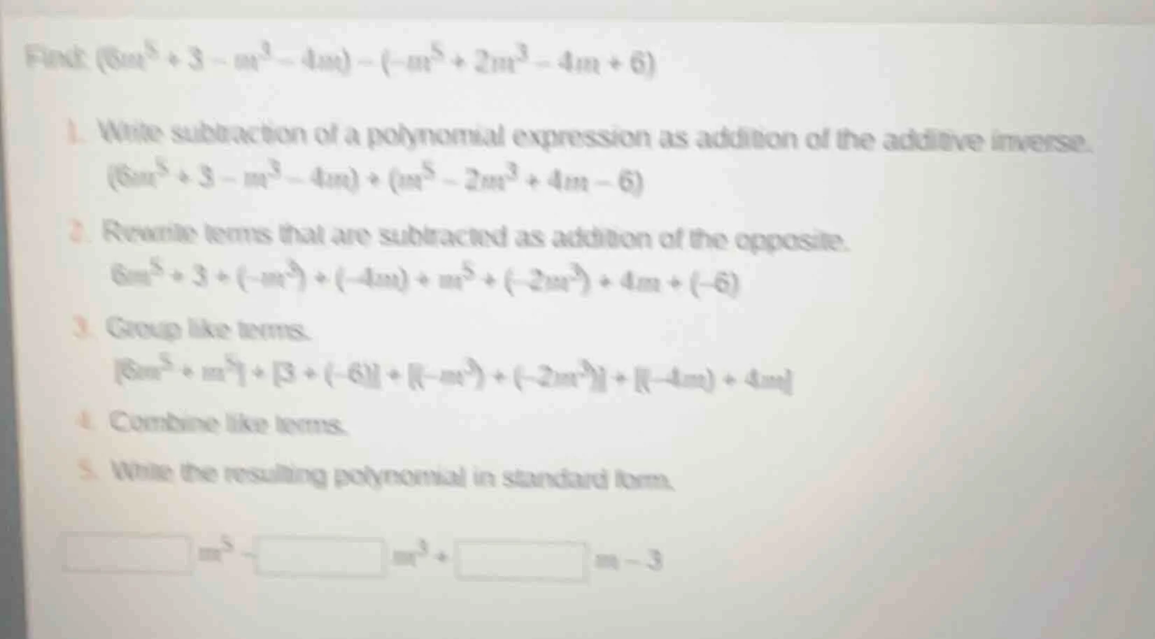 find: $(6m^5 + 3 - m^3 - 4m) - (-m^5 + 2m^3 - 4m + 6)$ 1. write subtrac…