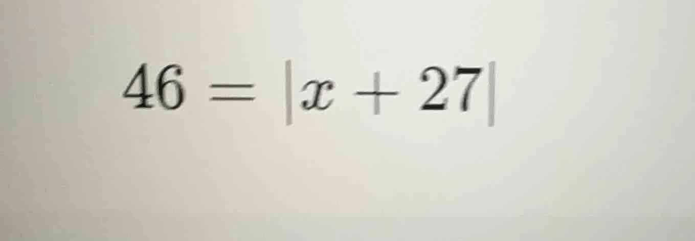 46 = |x + 27|