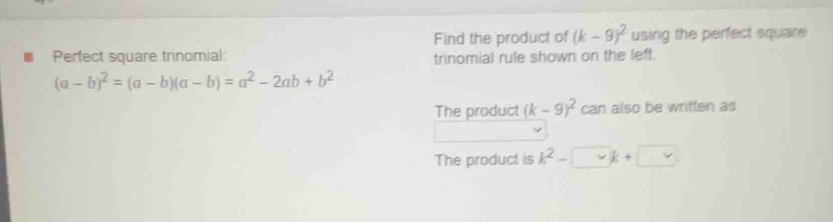 perfect square trinomial: $(a - b)^2 = (a - b)(a - b) = a^2 - 2ab + b^2…