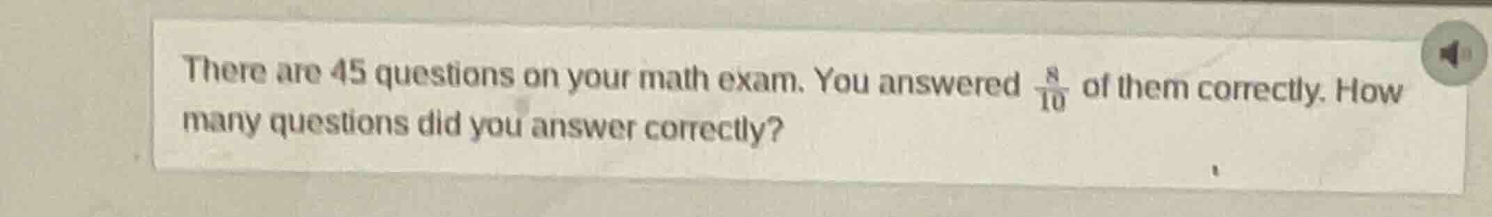 there are 45 questions on your math exam. you answered \\(\\frac{8}{10}…