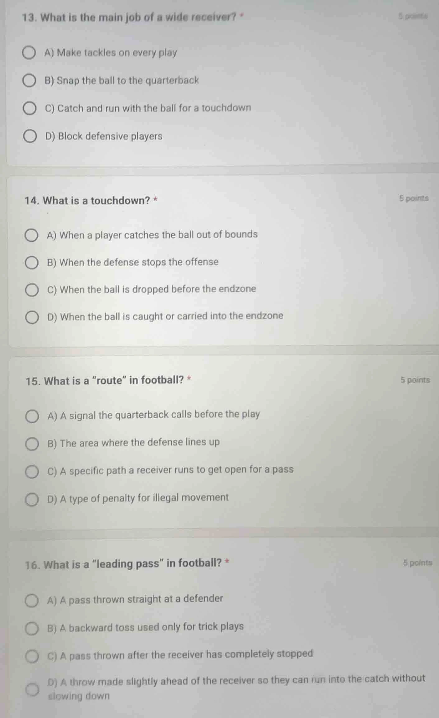 13. what is the main job of a wide receiver? * a) make tackles on every…