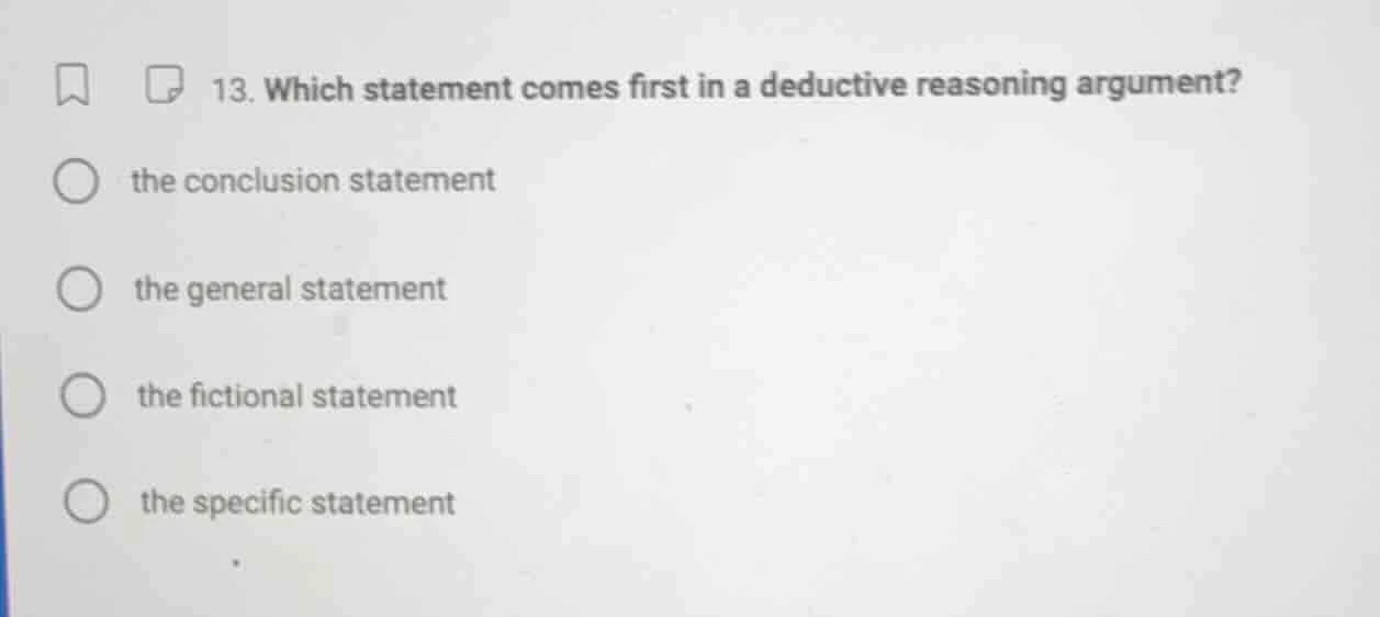 13. which statement comes first in a deductive reasoning argument? ○ th…