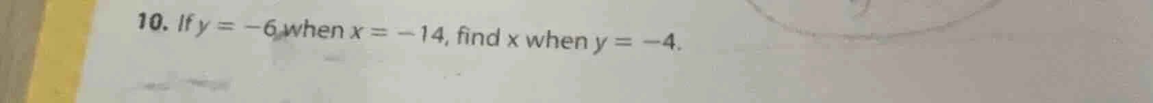 10. if y = -6 when x = -14, find x when y = -4.