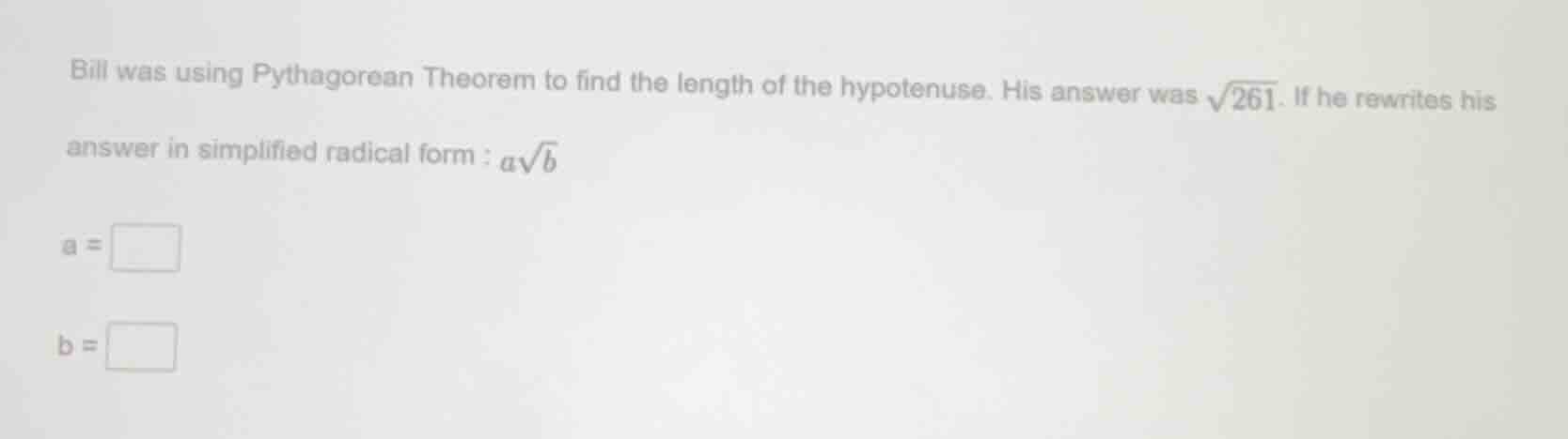 bill was using pythagorean theorem to find the length of the hypotenuse…