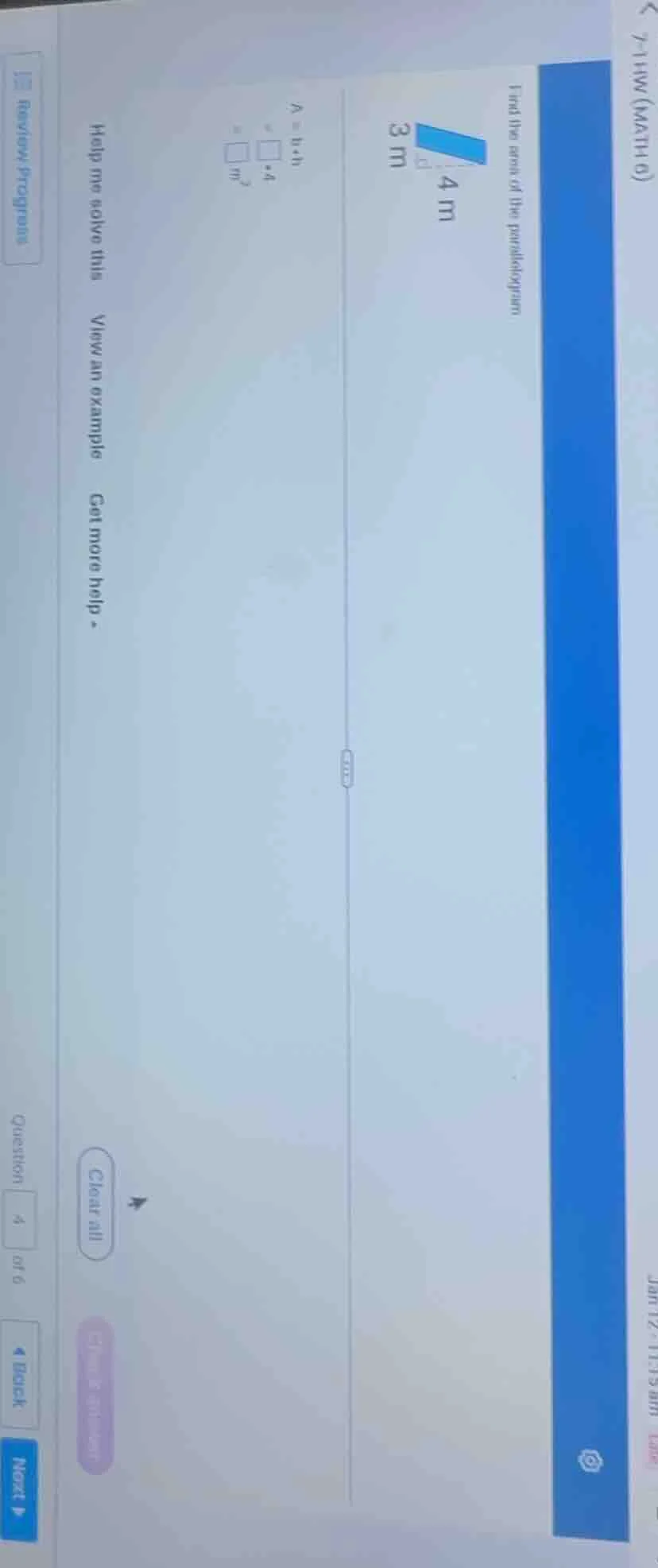 find the area of the parallelogram 3 m 4 m a = b·h = ·4 = m² help me so…