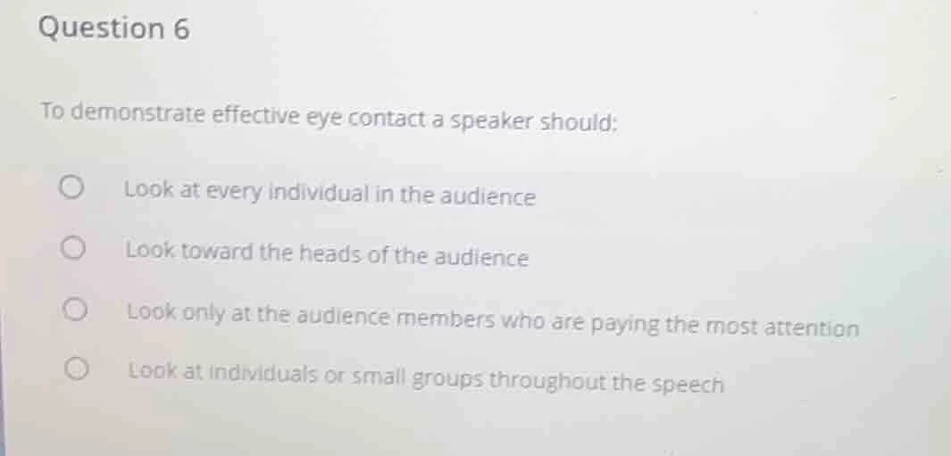 question 6 to demonstrate effective eye contact a speaker should: ○ loo…
