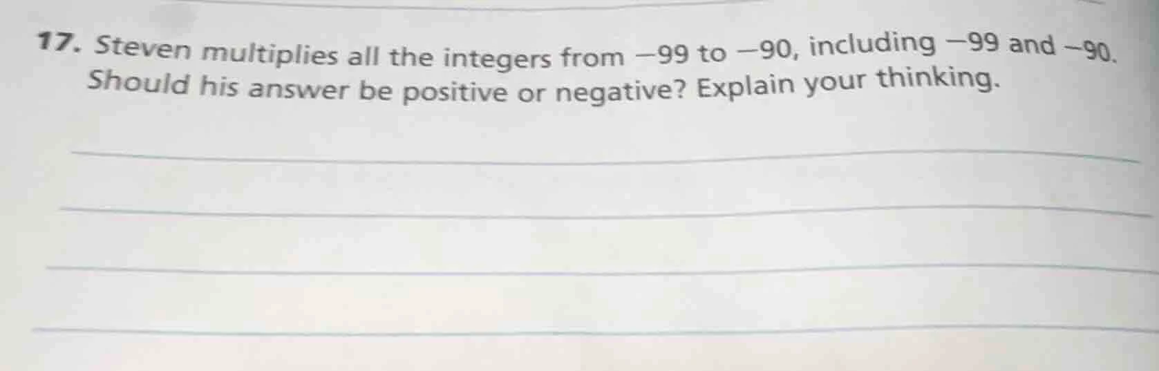 17. steven multiplies all the integers from -99 to -90, including -99 a…