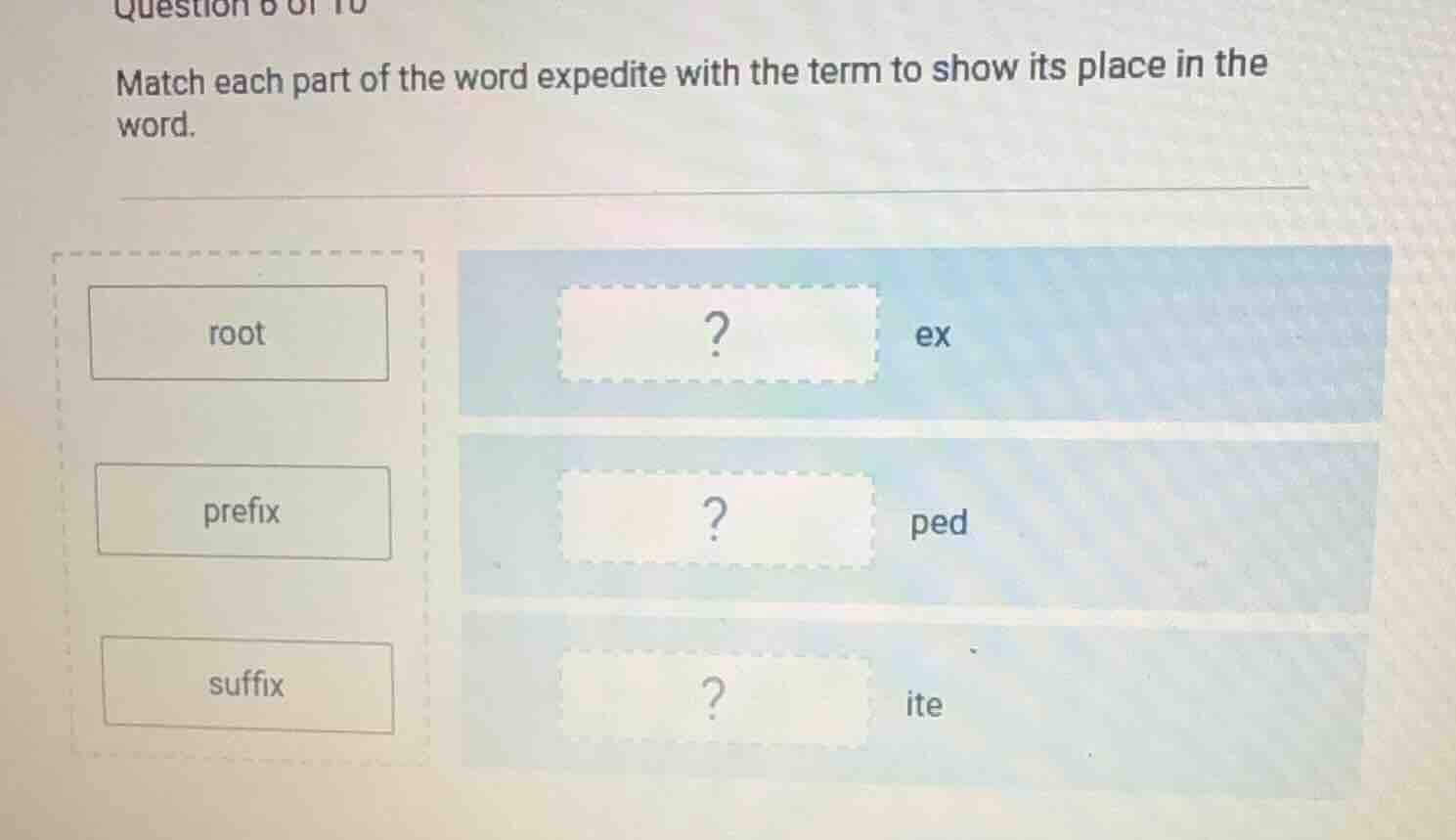 question 6 of 10 match each part of the word expedite with the term to …