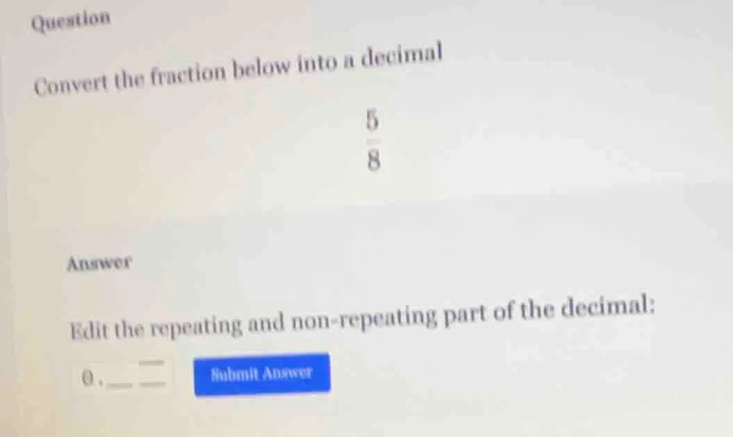question convert the fraction below into a decimal \\(\\frac{5}{8}\\) a…