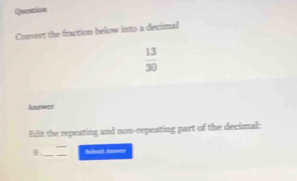 question convert the fraction below into a decimal \\(\\frac{13}{30}\\)…