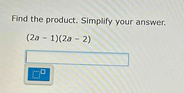find the product. simplify your answer. (2a - 1)(2a - 2)