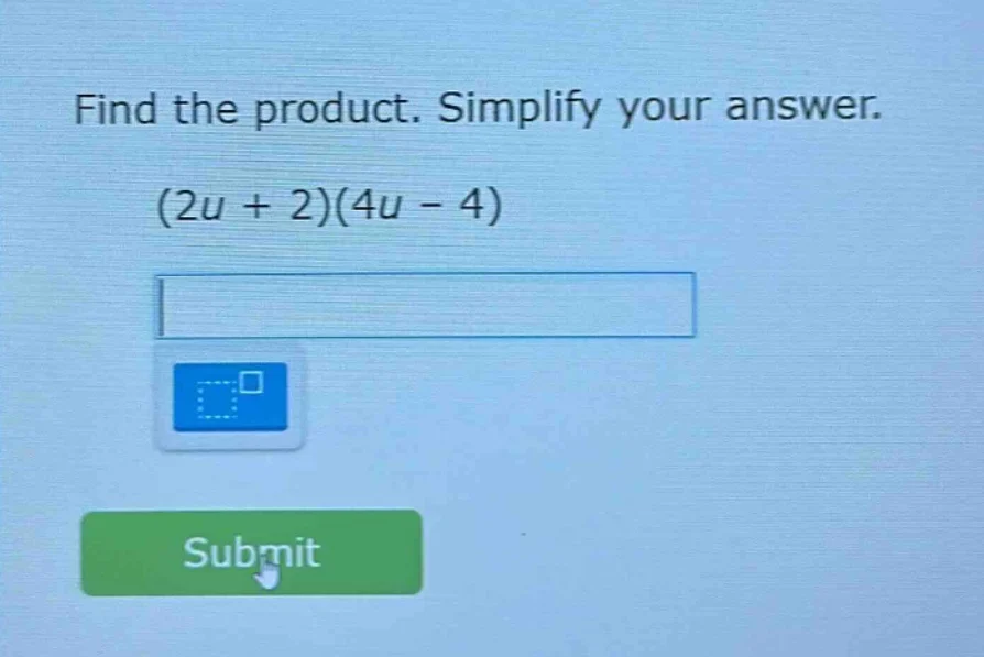 find the product. simplify your answer. (2u + 2)(4u - 4)