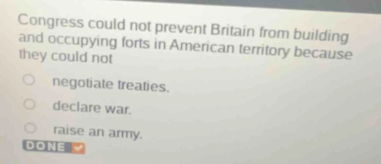 congress could not prevent britain from building and occupying forts in…