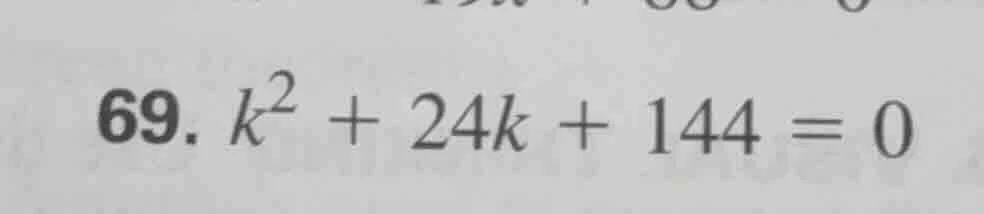 69. ( k^2 + 24k + 144 = 0 )