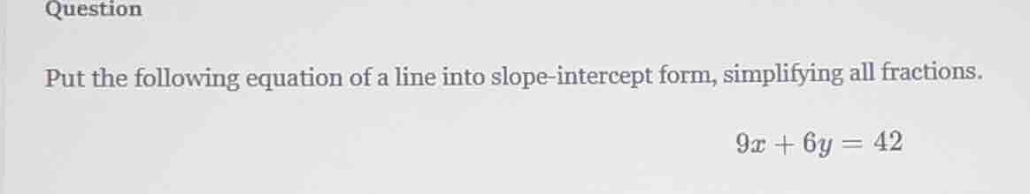 question put the following equation of a line into slope-intercept form…