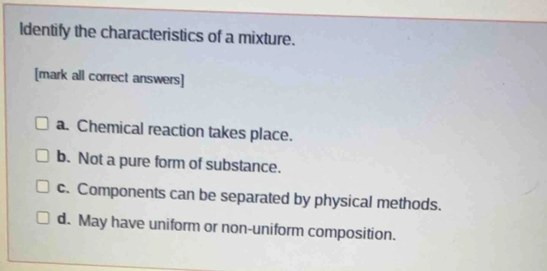 identify the characteristics of a mixture. mark all correct answers □ a…
