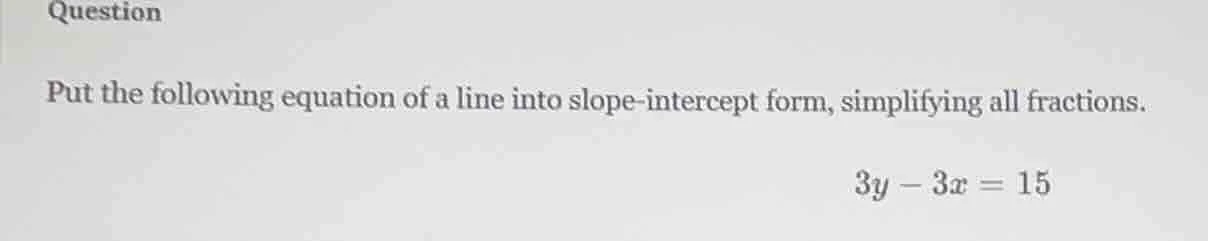 question put the following equation of a line into slope - intercept fo…