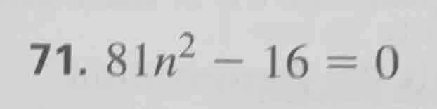 71. 81n² - 16 = 0