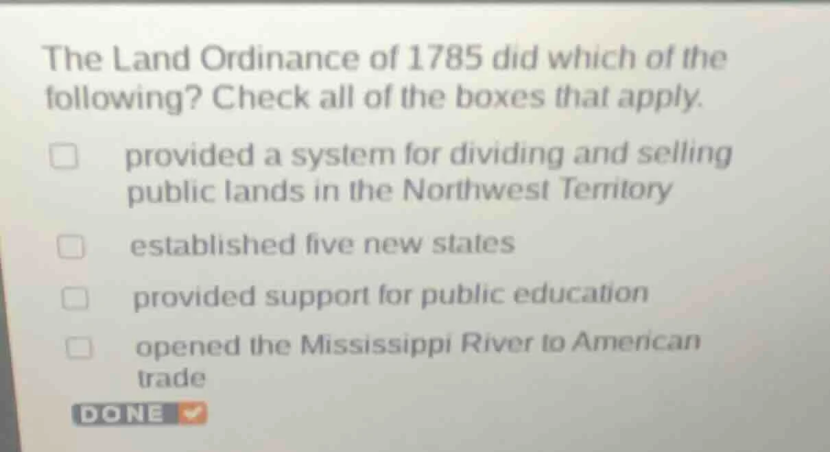 the land ordinance of 1785 did which of the following? check all of the…