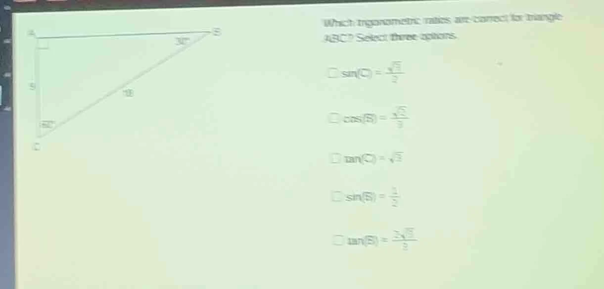 which trigonometric ratios are correct for triangle abc? select three o…