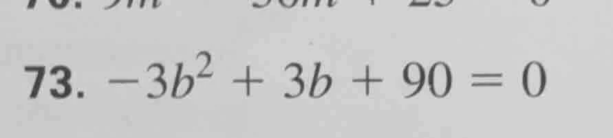 73. $-3b^2 + 3b + 90 = 0$
