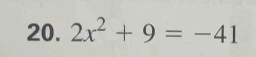 20. 2x² + 9 = -41