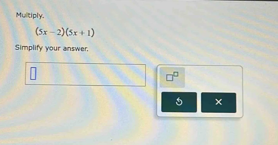 multiply. (5x - 2)(5x + 1) simplify your answer.