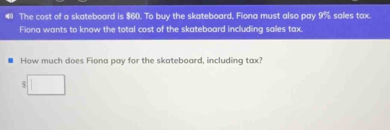the cost of a skateboard is $60. to buy the skateboard, fiona must also…