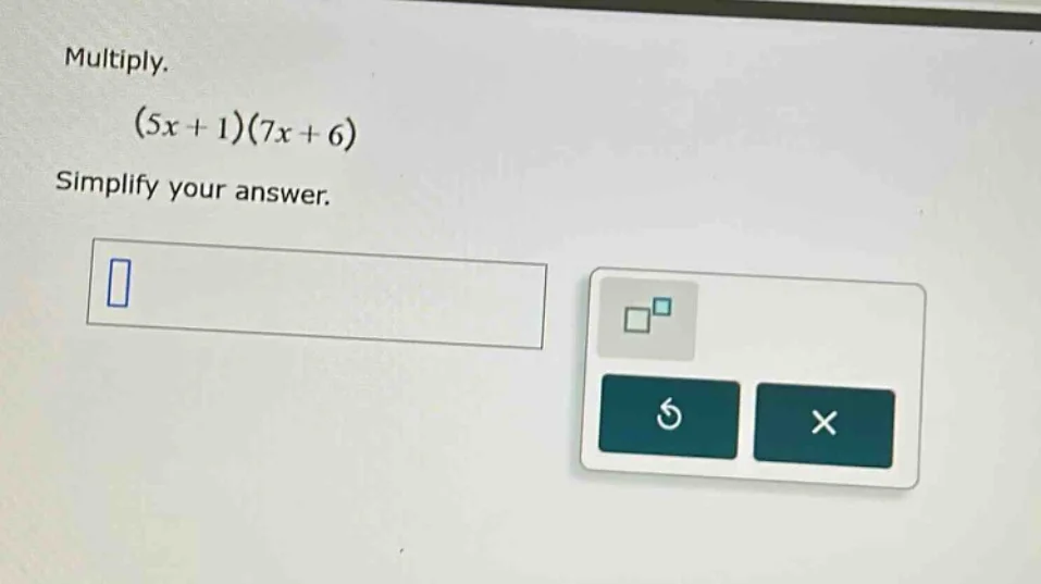 multiply. (5x + 1)(7x + 6) simplify your answer.