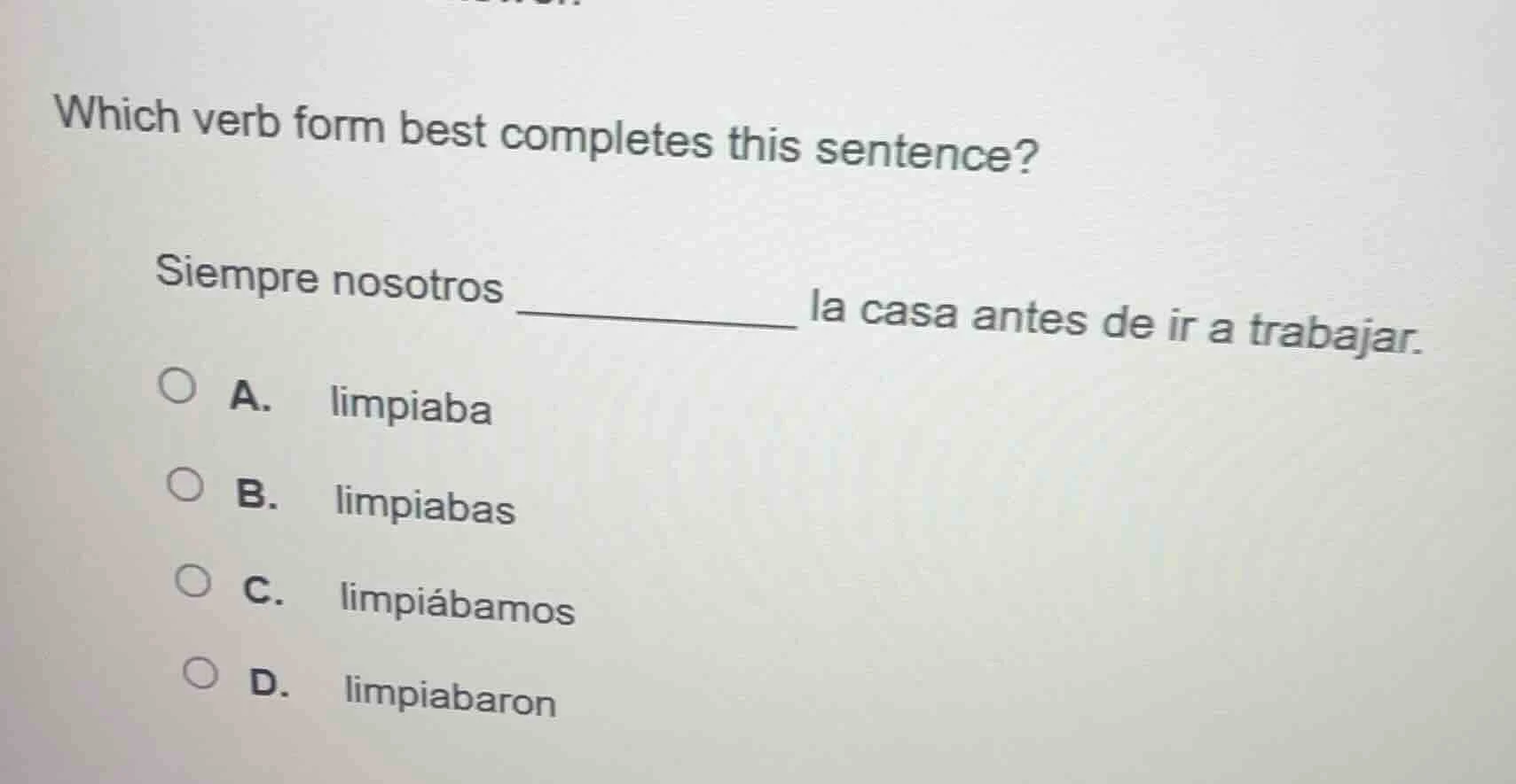 which verb form best completes this sentence? siempre nosotros ______ l…