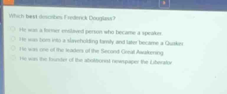which best describes frederick douglass? he was a former enslaved perso…