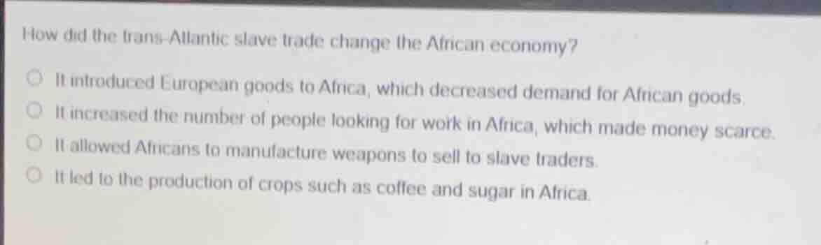 how did the trans - atlantic slave trade change the african economy? it…