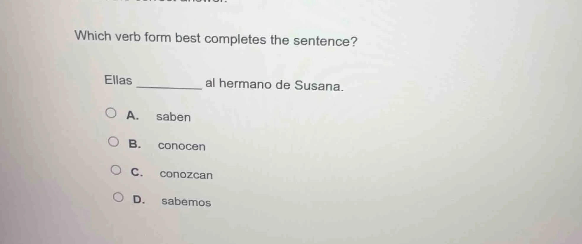 which verb form best completes the sentence? ellas ______ al hermano de…