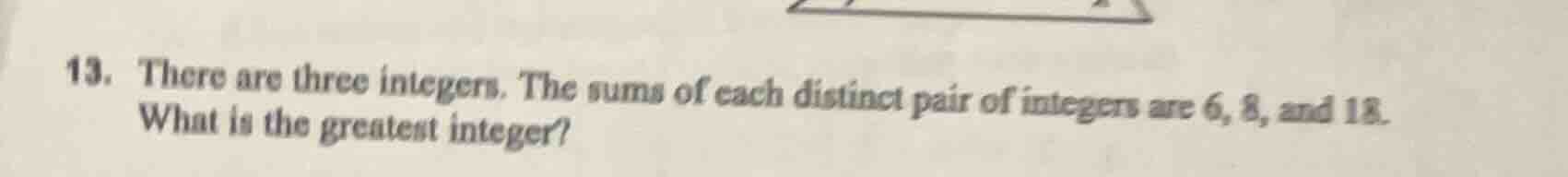 13. there are three integers. the sums of each distinct pair of integer…