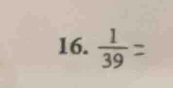 16. \\(\\frac{1}{39}=\\)